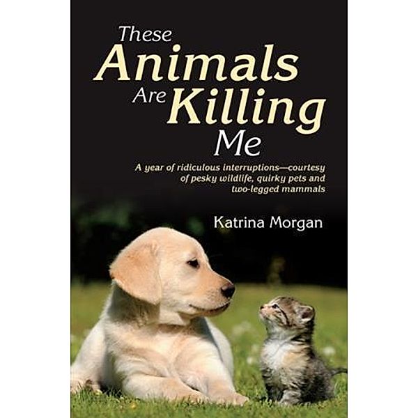 These Animals Are Killing Me, Katrina Morgan