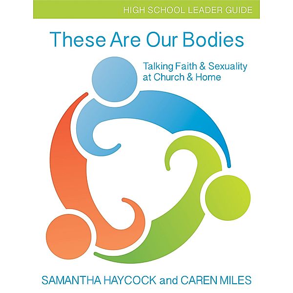 These Are Our Bodies, High School Leader Guide / These Are Our Bodies, Samantha Haycock, Caren Miles