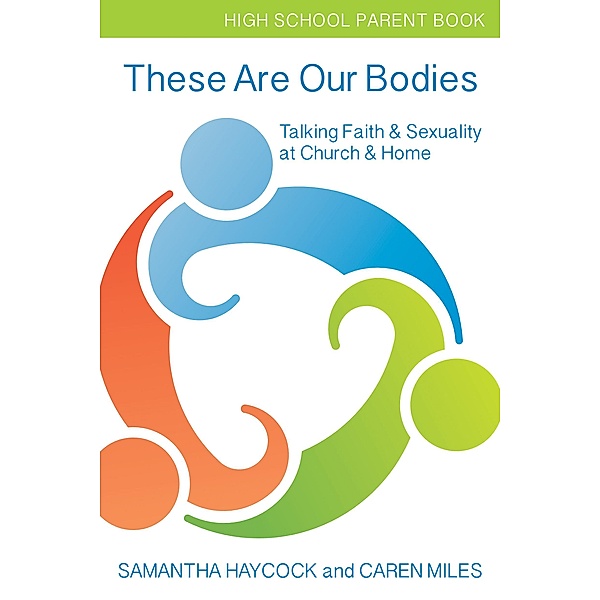 These Are Our Bodies, High School Parent Book / These Are Our Bodies, Samantha Haycock, Caren Miles