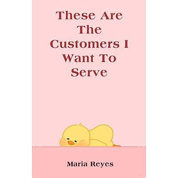 These Are The Customers I Want To Serve, Maria Reyes