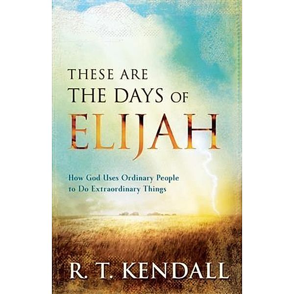 These Are the Days of Elijah, R. T. Kendall