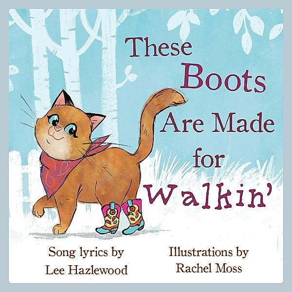 These Boots Are Made for Walkin': A Children's Picture Book (LyricPop) / LyricPop Bd.0, Lee Hazlewood, Rachel Moss