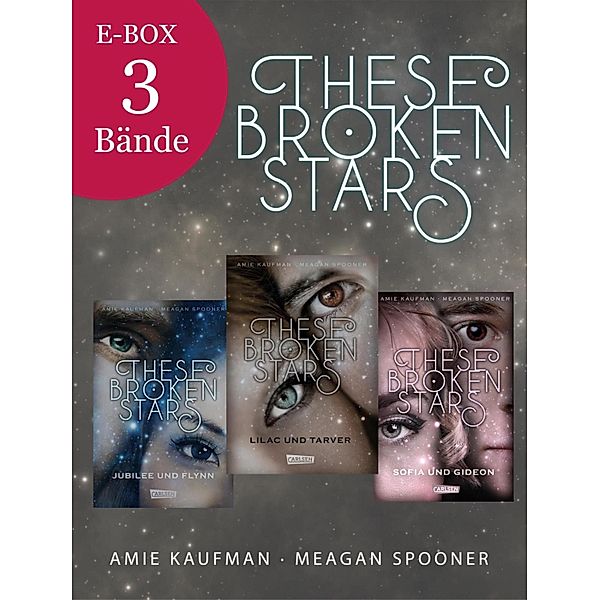 These Broken Stars: Fantasy Romance in den Weiten des Weltraums - Alle Bände der spannenden Fantasy-Trilogie im Sammelband! / These Broken Stars, Amie Kaufman, Meagan Spooner