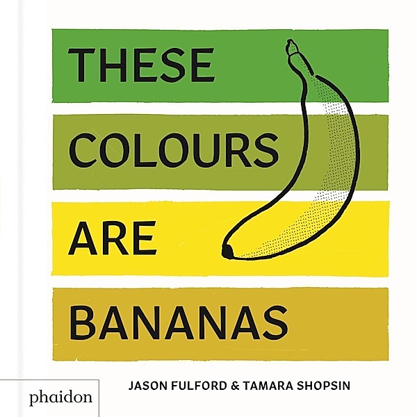 These Colours Are Bananas, Tamara Shopsin Jason Fulford