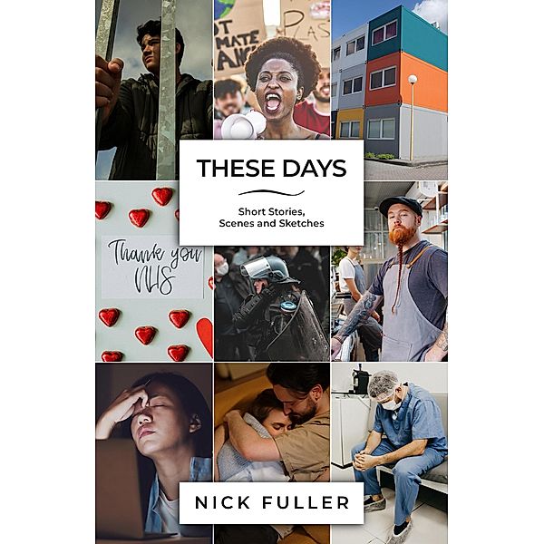 These Days - Short Stories, Scenes and Sketches, Nick Fuller