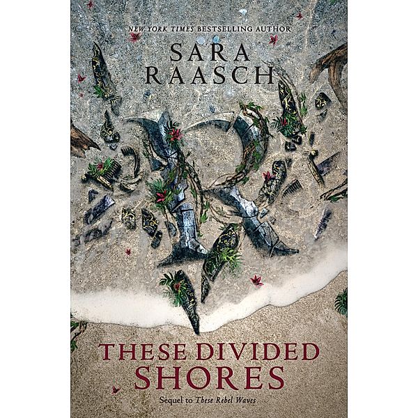 These Divided Shores / These Rebel Waves Bd.2, Sara Raasch