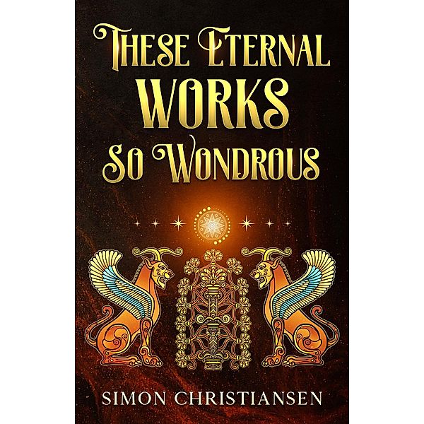 These Eternal Works So Wondrous (Simonian stories) / Simonian stories, Simon Christiansen