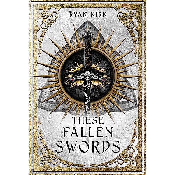 These Fallen Swords (Song of the Fallen Swords, #1) / Song of the Fallen Swords, Ryan Kirk