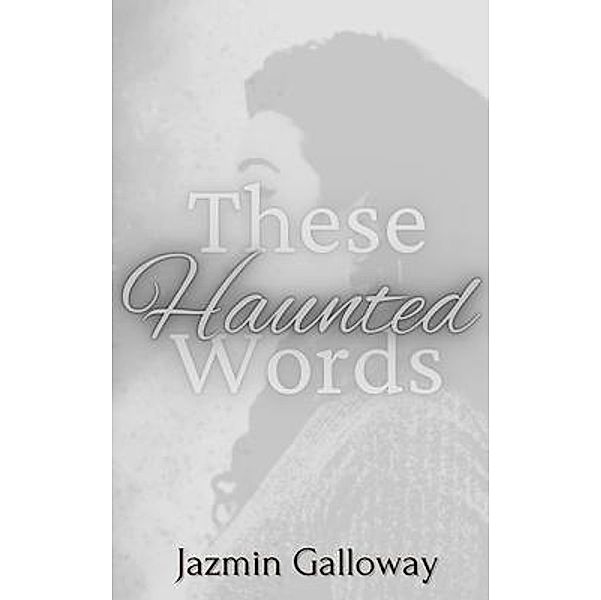 These Haunted Words, Jazmin Galloway