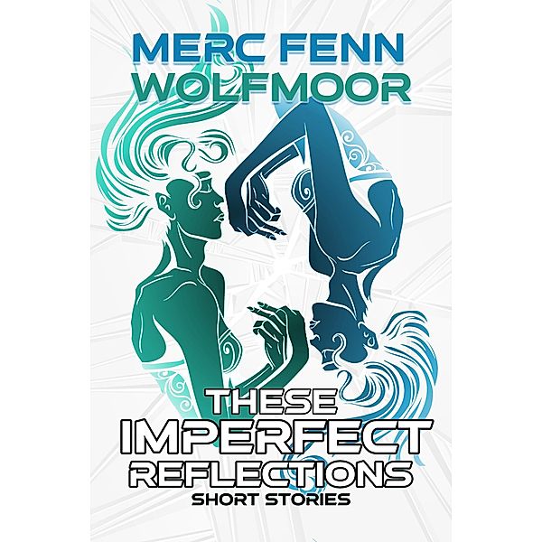 These Imperfect Reflections, Merc Fenn Wolfmoor