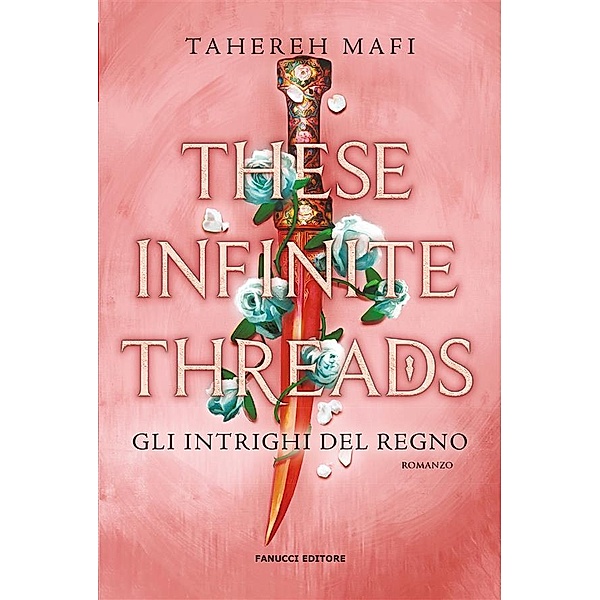 These Infinite Threads. Gli intrighi del regno, Tahereh Mafi
