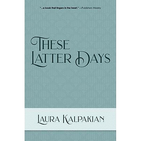 These Latter Days, Laura Kalpakian