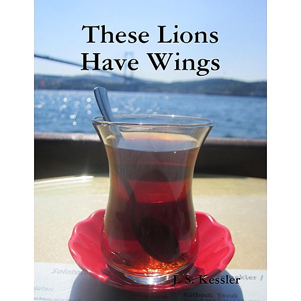 These Lions Have Wings, J. S. Kessler