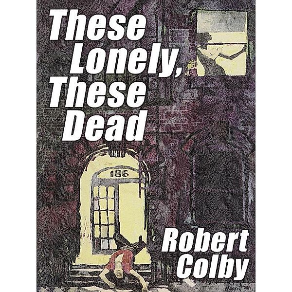 These Lonely, These Dead / Wildside Press, Robert Colby