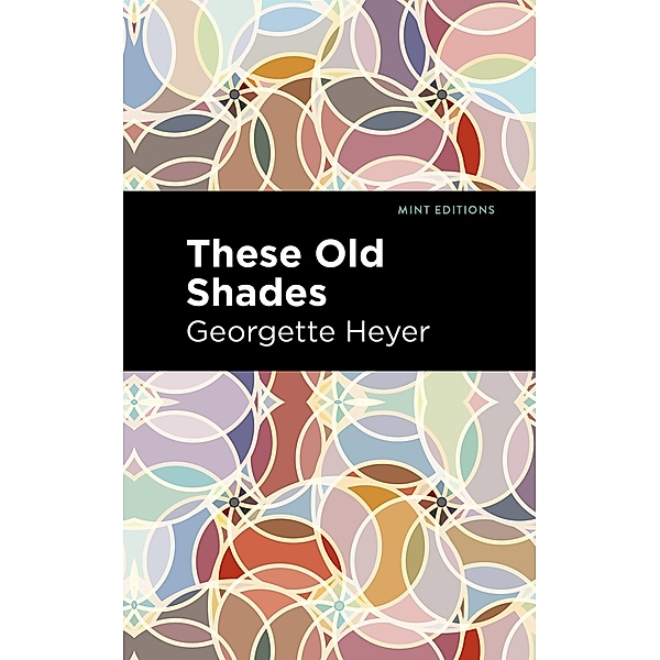 These Old Shades / Mint Editions (Romantic Tales), Georgette Heyer