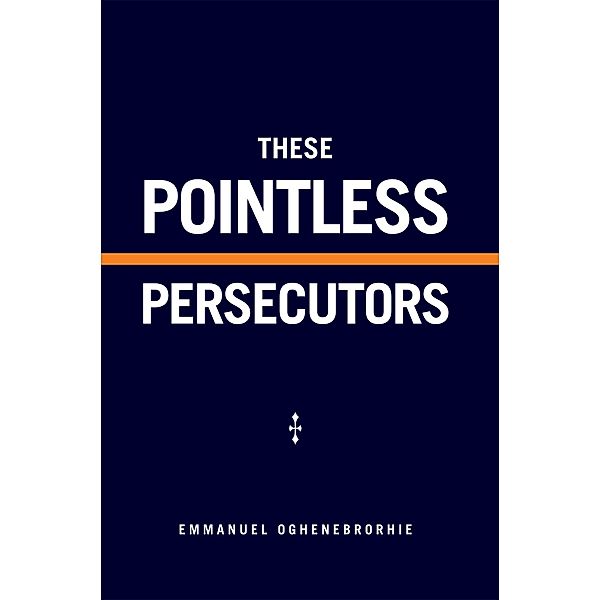 These Pointless Persecutors, Emmanuel Oghene