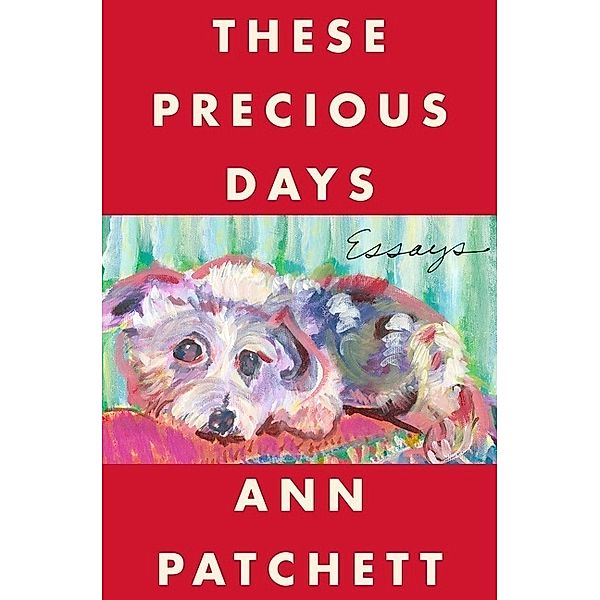 These Precious Days, Ann Patchett