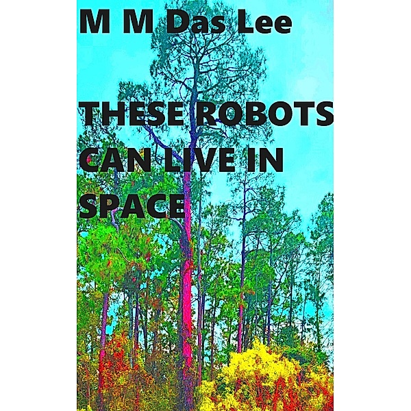 These Robots Can Live in Space, M M Das Lee