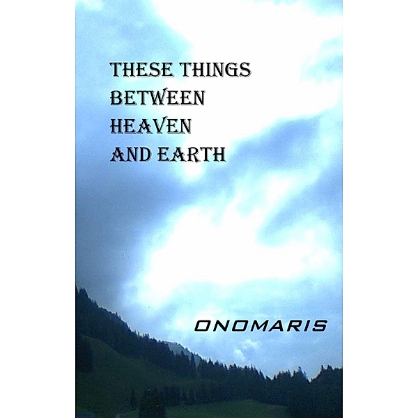 THESE THINGS BETWEEN HEAVEN AND EARTH, Onomaris