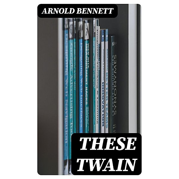 These Twain, Arnold Bennett