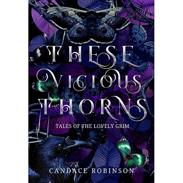 These Vicious Thorns: Tales of the Lovely Grim, Candace Robinson