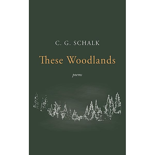 These Woodlands, C. G. Schalk