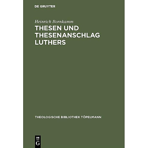 Thesen und Thesenanschlag Luthers / Theologische Bibliothek Töpelmann, Heinrich Bornkamm