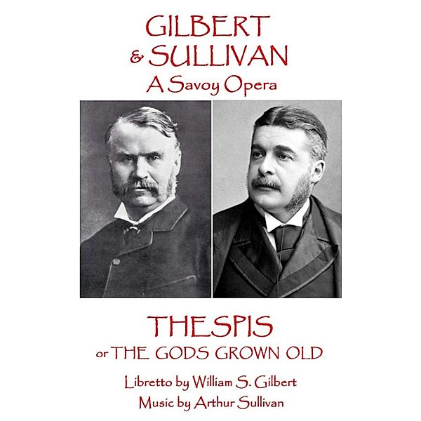 Thespis, W. S. Gilbert, Arthur Sullivan