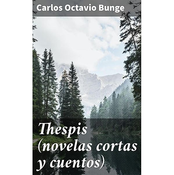 Thespis (novelas cortas y cuentos), Carlos Octavio Bunge