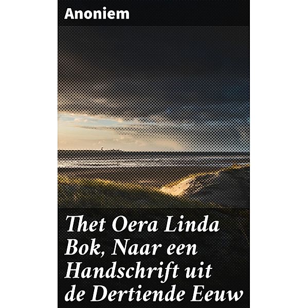 Thet Oera Linda Bok, Naar een Handschrift uit de Dertiende Eeuw, Anoniem