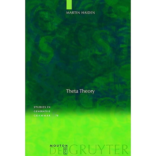 Theta Theory / Studies in Generative Grammar [SGG] Bd.78, Martin Haiden