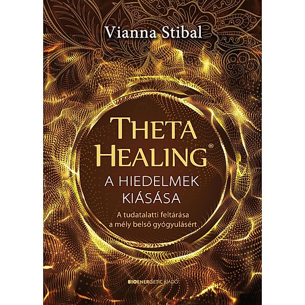 ThetaHealing® - A hiedelmek kiásása, Vianna Stibal