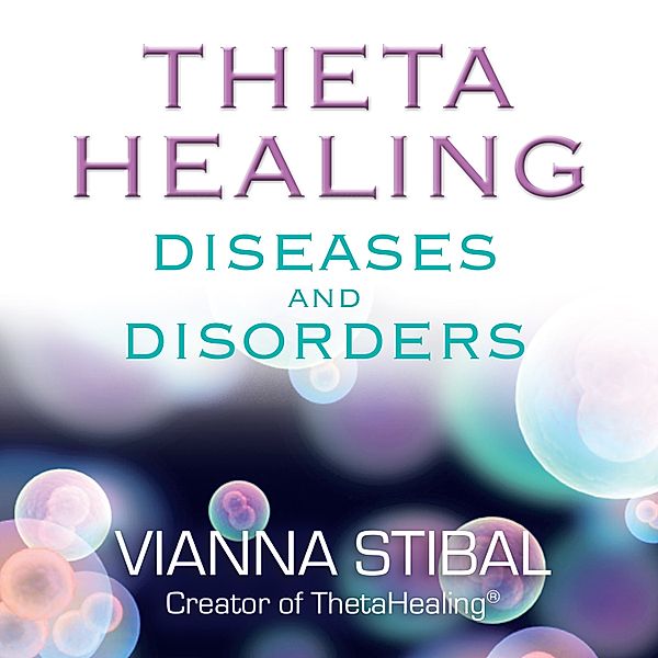 ThetaHealing� Diseases and Disorders, Vianna Stibal