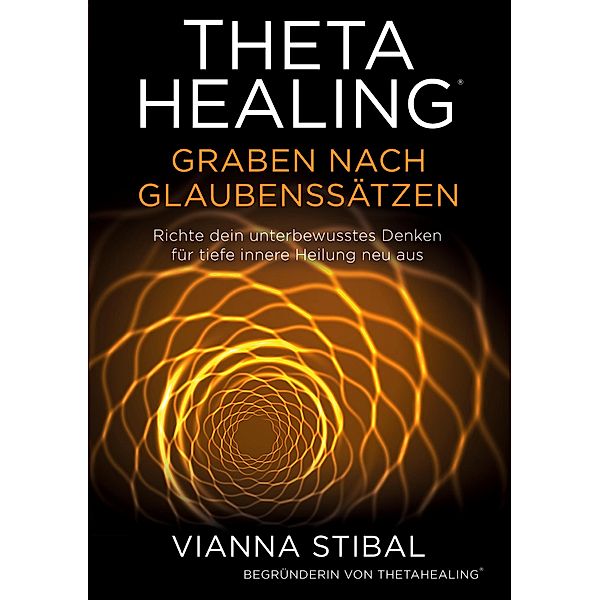 ThetaHealing Graben nach Glaubenssätzen, Vianna Stibal