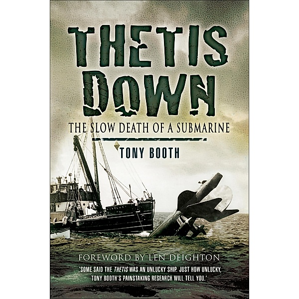 Thetis Down / Pen & Sword Maritime, Tony Booth