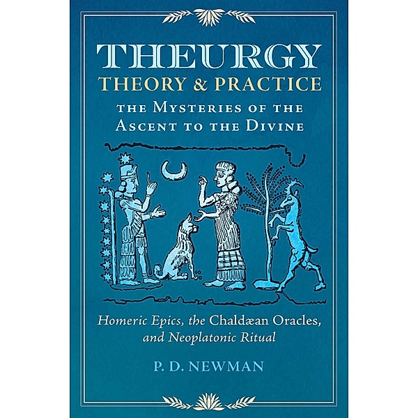 Theurgy: Theory and Practice, P. D. Newman