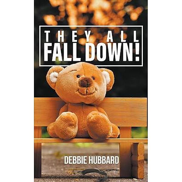 THEY ALL FALL DOWN! / LitFire Publishing, Debbie Hubbard