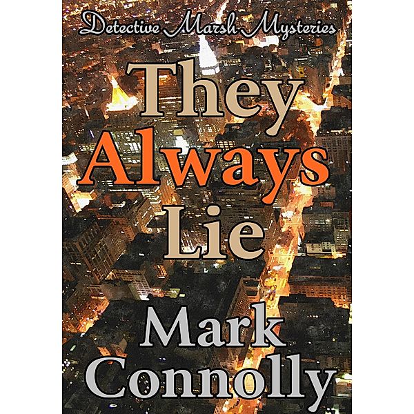 They Always Lie (Detective Marsh Mysteries, #1) / Detective Marsh Mysteries, Mark Connolly