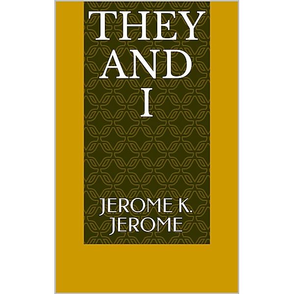 They and I, Jerome K. Jerome