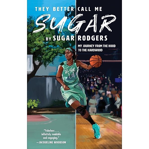 They Better Call Me Sugar: My Journey from the Hood to the Hardwood, Sugar Rodgers