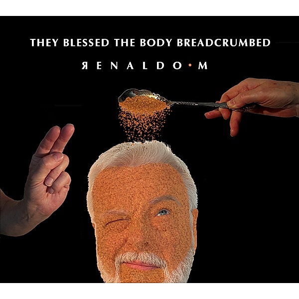 They Blessed The Body Breadcrumbed, Renaldo M.