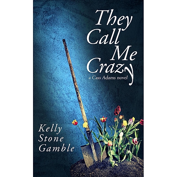 They Call Me Crazy (A Cass Adams Novel, #1) / A Cass Adams Novel, Kelly Stone Gamble