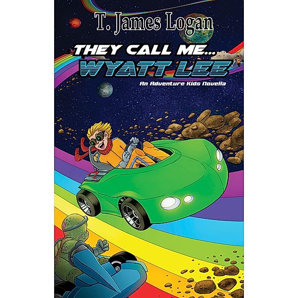 They Call Me...Wyatt Lee (Adventure Kids, #4) / Adventure Kids, T. James Logan