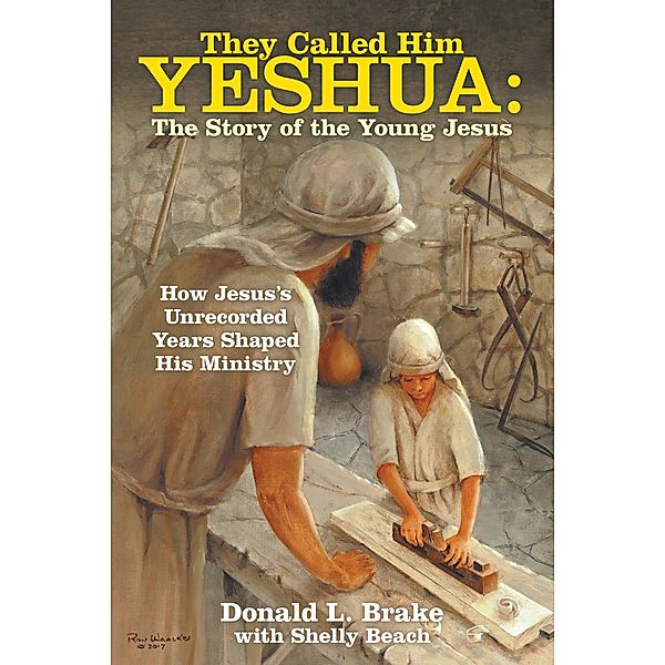 They Called Him Yeshua: the Story of the Young Jesus, Donald L. Brake