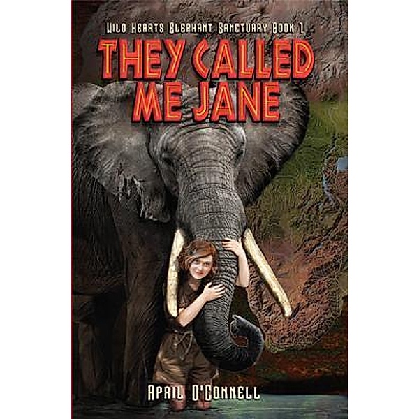 They Called Me Jane / Wild Hearts Elephant Santuary Bd.1, April O'Connell