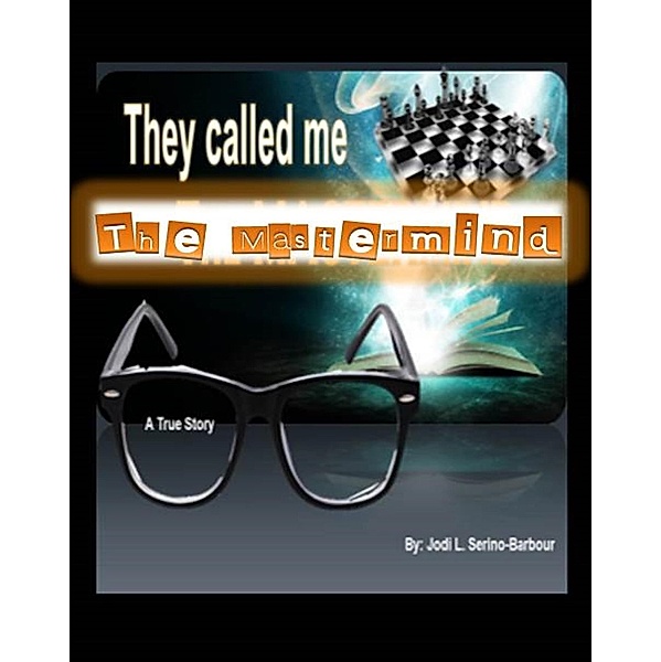 They Called Me - The Mastermind (A True Story), Jodi L. Serino-Barbour