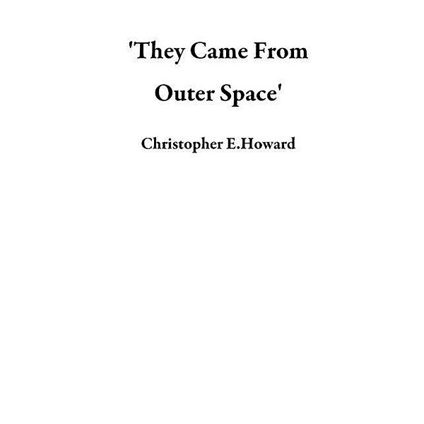 'They Came From Outer Space', Christopher E. Howard