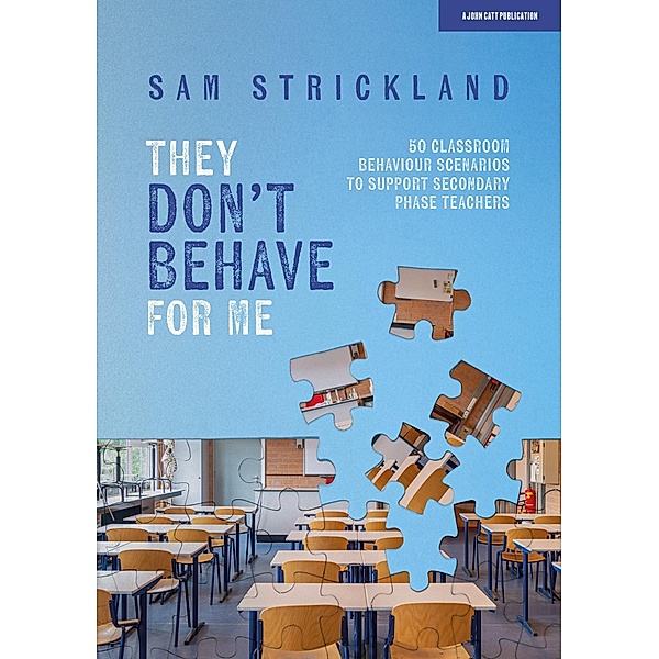 They Don't Behave for Me: 50 classroom behaviour scenarios to support teachers, Samuel Strickland