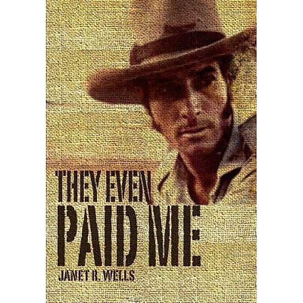 They Even Paid Me, Janet R Wells