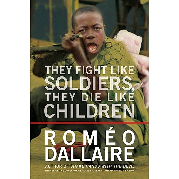 They Fight Like Soldiers, They Die Like Children, Romeo Dallaire